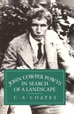 John Cowper Powys in Search of a Landscape - Coates, C a