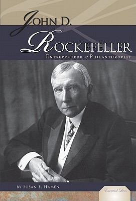 John D. Rockefeller: Entrepreneur & Philanthropist: Entrepreneur & Philanthropist - Hamen, Susan E