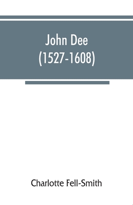 John Dee (1527-1608) - Fell-Smith, Charlotte