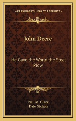 John Deere: He Gave the World the Steel Plow - Clark, Neil M, and Nichols, Dale (Illustrator)