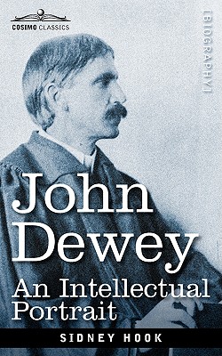 John Dewey: An Intellectual Portrait - Hook, Sidney, Dr.