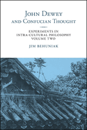 John Dewey and Confucian Thought: Experiments in Intra-Cultural Philosophy, Volume Two