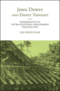 John Dewey and Daoist Thought: Experiments in Intra-Cultural Philosophy, Volume One