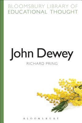 John Dewey - Pring, Richard, Professor, and Bailey, Richard, Professor (Series edited by)