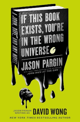 John Dies at the End - If This Book Exists, You're in the Wrong Universe - Pargin, Jason, and Wong, David
