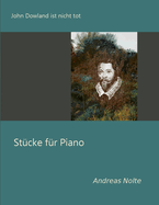 John Dowland ist nicht tot: St?cke f?r Piano