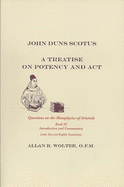 John Duns Scotus: a Treatise on Potency and Act, Book IX Questions on the Metaphysics of Aristotle Book IX