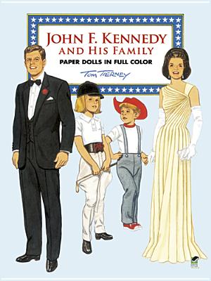 John F. Kennedy and His Family Paper Dolls in Full Color - Tierney, Tom