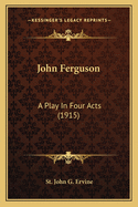 John Ferguson: A Play in Four Acts (1915)