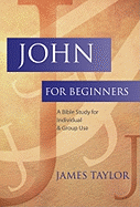 John for Beginners: A Bible Study for Individuals & Group Use