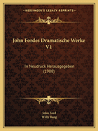 John Fordes Dramatische Werke V1: In Neudruck Herausgegeben (1908)