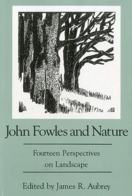 John Fowles and Nature: Fourteen Perspectives on Landscape - Aubrey, James R