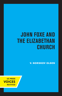 John Foxe and the Elizabethan Church - Olsen, V Norskov