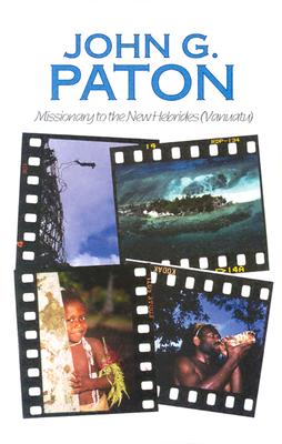 John G Paton: Missionary to the New Hebrides - Paton, John Gibson