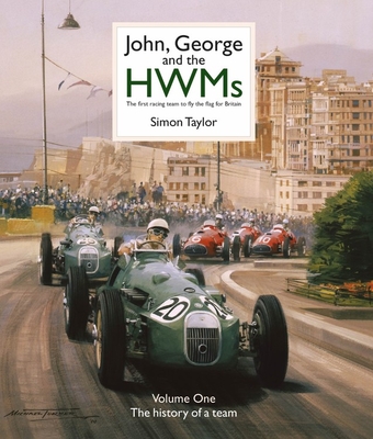 John, George and the HWMs: The First Racing Team to Fly the Flag for Britain - Taylor, Simon, and Moss, Sir Stirling (Foreword by)