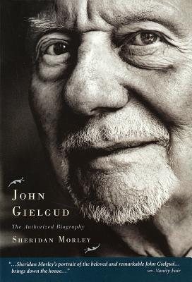 John Gielgud: The Authorized Biography - Morley, Sheridan