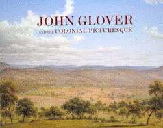 John Glover and the Colonial Picturesque