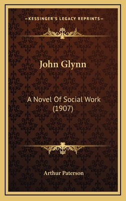 John Glynn: A Novel of Social Work (1907) - Paterson, Arthur