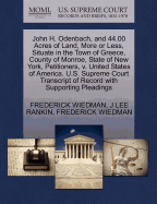 John H. Odenbach, and 44.00 Acres of Land, More or Less, Situate in the Town of Greece, County of Monroe, State of New York, Petitioners, V. United States of America. U.S. Supreme Court Transcript of Record with Supporting Pleadings