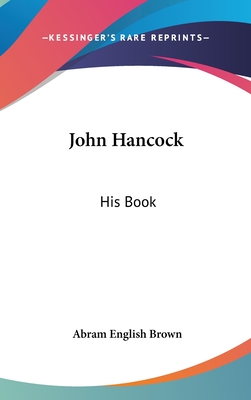 John Hancock: His Book - Brown, Abram English