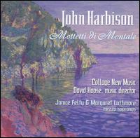 John Harbison: Mottetti di Montale - Collage New Music; Janice Felty (mezzo-soprano); Margaret Lattimore (mezzo-soprano)