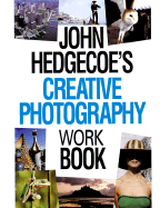 John Hedgecoe's Creative Photography Workbook - Hedgecoe, John, Mr.