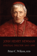 John Henry Newman: Spiritual Director 1845-1890