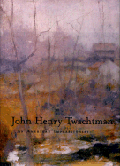 John Henry Twachtman: An American Impressionist
