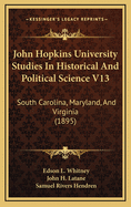 John Hopkins University Studies in Historical and Political Science V13: South Carolina, Maryland, and Virginia (1895)