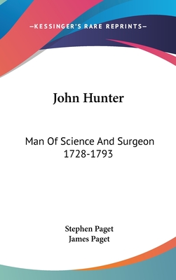 John Hunter: Man Of Science And Surgeon 1728-1793 - Paget, Stephen, and Paget, James, Sir (Introduction by)