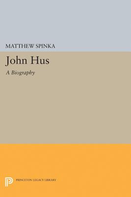 John Hus: A Biography - Spinka, Matthew
