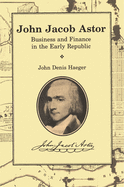 John Jacob Astor: Business and Finance in the Early Republic