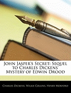 John Jasper's Secret: Sequel to Charles Dickens' Mystery of Edwin Drood