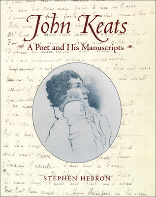 John Keats: A Poet and His Manuscripts - Hebron, Stephen