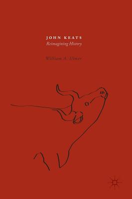 John Keats: Reimagining History - Ulmer, William A