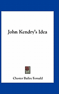 John Kendry's Idea - Fernald, Chester Bailey