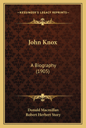John Knox: A Biography (1905)