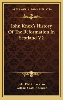 John Knox's History of the Reformation in Scotland V2 - Knox, John Dickinson, and Dickinson, William Croft (Editor)