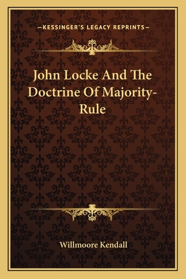 John Locke And The Doctrine Of Majority-Rule - Kendall, Willmoore