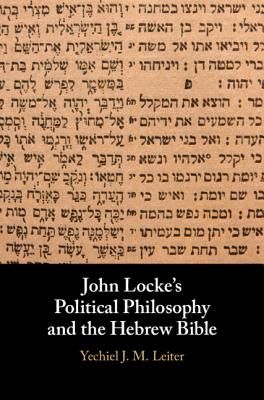 John Locke's Political Philosophy and the Hebrew Bible - Leiter, Yechiel J M