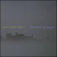 John Luther Adams: The Place We Began - 