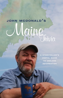 John McDonald's Maine Trivia: A Useful Guide to Useless Information - McDonald, John