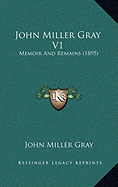 John Miller Gray V1: Memoir And Remains (1895)