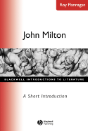John Milton A Short Introduction - Flannagan, Roy C