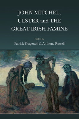 John Mitchel, Ulster and the Great Irish Famine - Fitzgerald, Patrick (Editor), and Russell, Anthony (Editor)