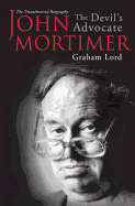 John Mortimer: The Devil's Advocate: The Unauthorised Biography - Lord, Graham