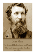 John Muir - The Story of My Boyhood and Youth: "One touch of nature makes the whole world kin."