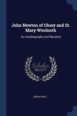 John Newton of Olney and St. Mary Woolnoth: An Autobiography and Narrative - Bull, Josiah