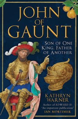 John of Gaunt: Son of One King, Father of Another - Warner, Kathryn