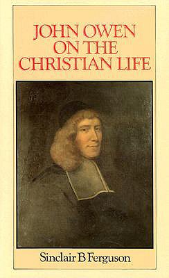 John Owen on Christian Life - Ferguson, Sinclair B